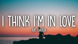 Kat Dahlia  I Think Im In Love Lyrics [upl. by Sekofski285]