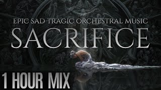 SACRIFICE  Epic Sad Tragic amp Dark Dramatic Orchestral Music Mix [upl. by Laktasic]