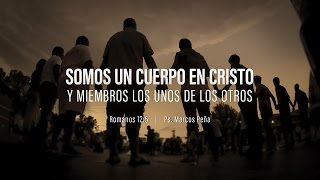 “Somos un cuerpo en Cristo y miembros los unos de los otros” Romanos 125 Ps Marcos Peña [upl. by Attenhoj]