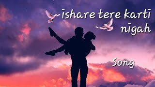 Ishare Teri karti nigah full song [upl. by Zischke341]