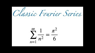 Infinite Sum of 1n2 Classic Fourier Series [upl. by Banks]