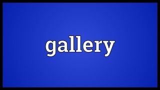 Gallery Meaning [upl. by Aicel283]