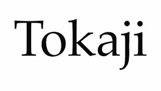 How to Pronounce Tokaji [upl. by Caron]