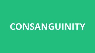 How To Pronounce Consanguinity  Pronunciation Academy [upl. by Trutko]