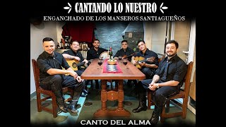 Canto Del Alma  Enganchado de Los Manseros Santiagueños Cantando lo Nuestro  Versión en casa [upl. by Hoang]