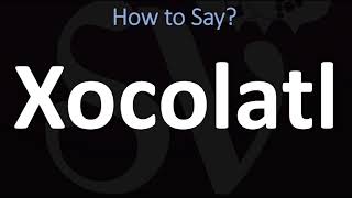 How to Pronounce Xocolatl CORRECTLY [upl. by Pich951]