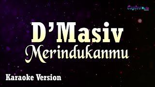 DMasiv  Merindukanmu Karaoke Version [upl. by Ehling414]