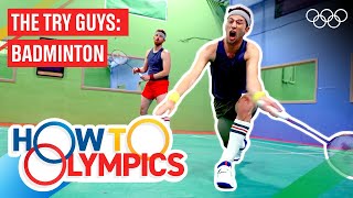 How To Play Badminton On An Olympic Level ft The Try Guys [upl. by Notnilk129]