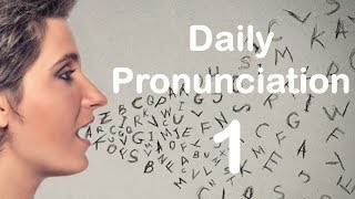 English Pronunciation Practice Daily Pronunciation 1 2019 [upl. by Newbill]