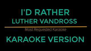 Id Rather  Luther Vandross Karaoke Version [upl. by Karlotte440]