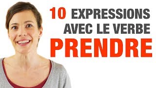 10 Expressions avec le verbe PRENDRE  10 French expressions with the verb PRENDRE [upl. by Etiuqram]