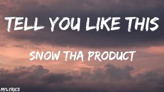 Snow Tha Product  Tell You Like This Lyrics [upl. by Assille549]