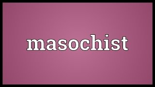 Masochist Meaning [upl. by Call987]