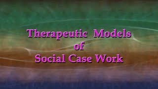 Therapeutic Models of Social Case Work [upl. by Origra]