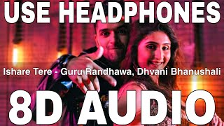 Ishare Tere 8D Audio  Guru Randhawa amp Dhvani Bhanushali [upl. by Ecinna]