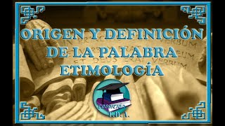 Etimología I  ORIGEN Y DEFINICIÓN DE LA PALABRA ETIMOLOGÍA [upl. by Linder]