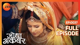 Jodha और Akbar का हुआ निकाह  Jodha Akbar  Full Ep 37  ZEE TV [upl. by Ethban]