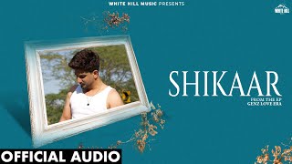 Shikaar Official Audio Abhay Singh  New Punjabi Songs 2025  EP Genz Love Era [upl. by Ntisuj572]