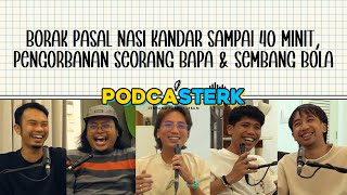 PodcaSTERK S4E4  BORAK PASAL NASI KANDAR SAMPAI 40 MINIT PENGORBANAN SEORANG BAPA amp SEMBANG BOLA [upl. by Ringsmuth]