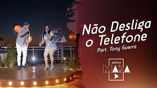 Playlist Mara  Não Desliga o Telefone  Part Tony Guerra [upl. by Ynnoj]